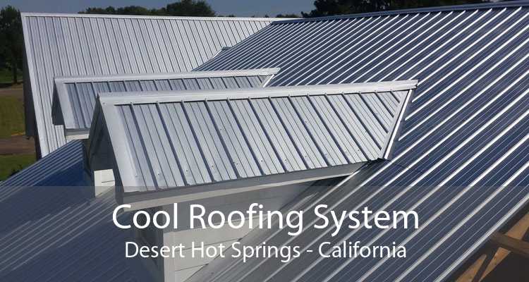 Cool Roofing System Desert Hot Springs - California