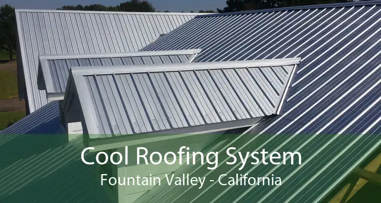 Cool Roofing System Fountain Valley - California