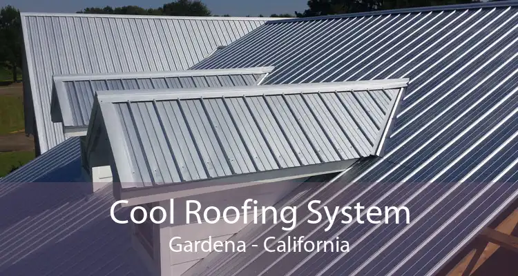 Cool Roofing System Gardena - California