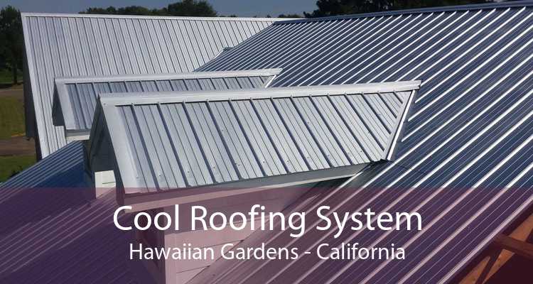 Cool Roofing System Hawaiian Gardens - California