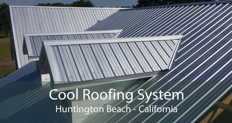 Cool Roofing System Huntington Beach - California