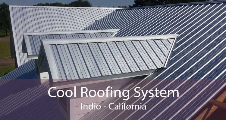 Cool Roofing System Indio - California