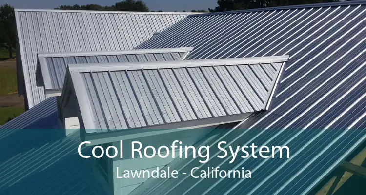 Cool Roofing System Lawndale - California