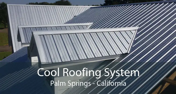 Cool Roofing System Palm Springs - California