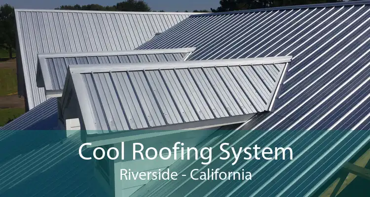 Cool Roofing System Riverside - California