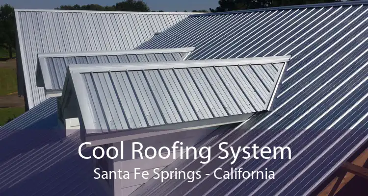 Cool Roofing System Santa Fe Springs - California