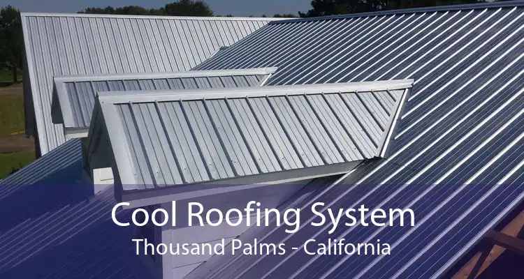 Cool Roofing System Thousand Palms - California