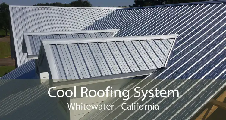 Cool Roofing System Whitewater - California