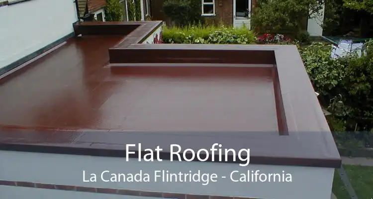 Flat Roofing La Canada Flintridge - California