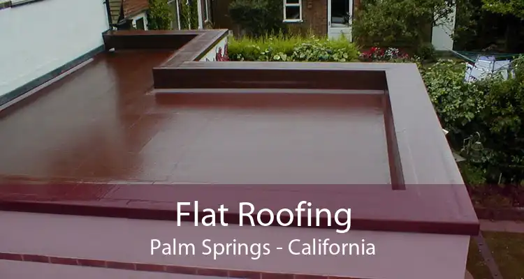 Flat Roofing Palm Springs - California