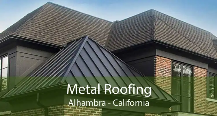 Metal Roofing Alhambra - California