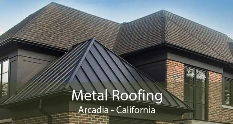 Metal Roofing Arcadia - California