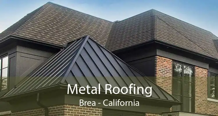 Metal Roofing Brea - California