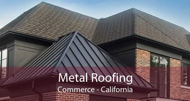 Metal Roofing Commerce - California