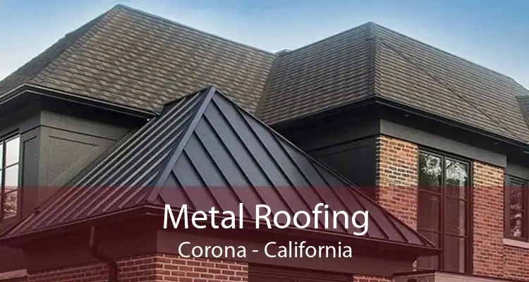 Metal Roofing Corona - California