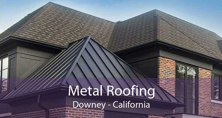 Metal Roofing Downey - California