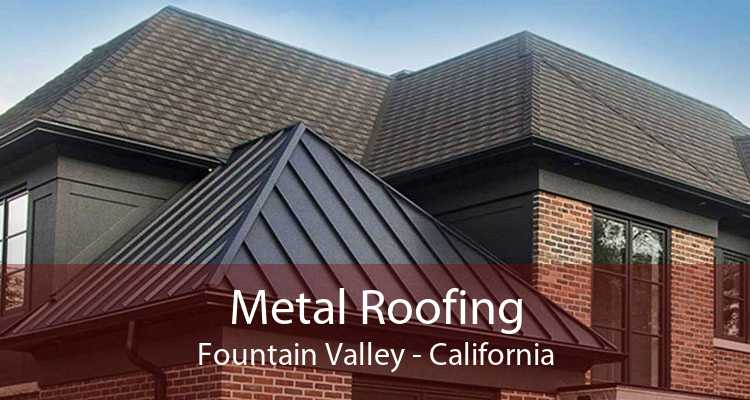 Metal Roofing Fountain Valley - California