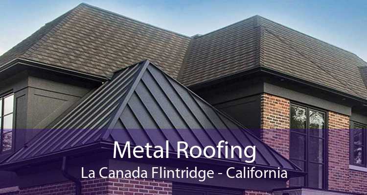 Metal Roofing La Canada Flintridge - California