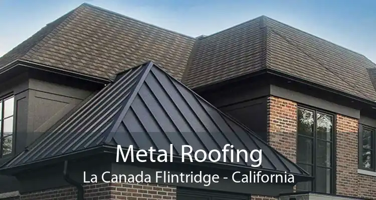 Metal Roofing La Canada Flintridge - California