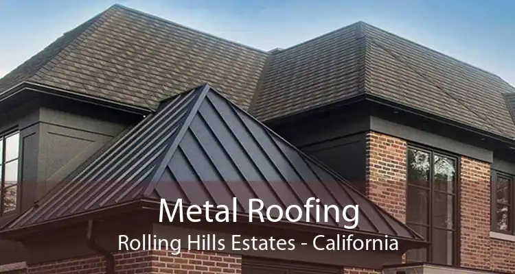 Metal Roofing Rolling Hills Estates - California