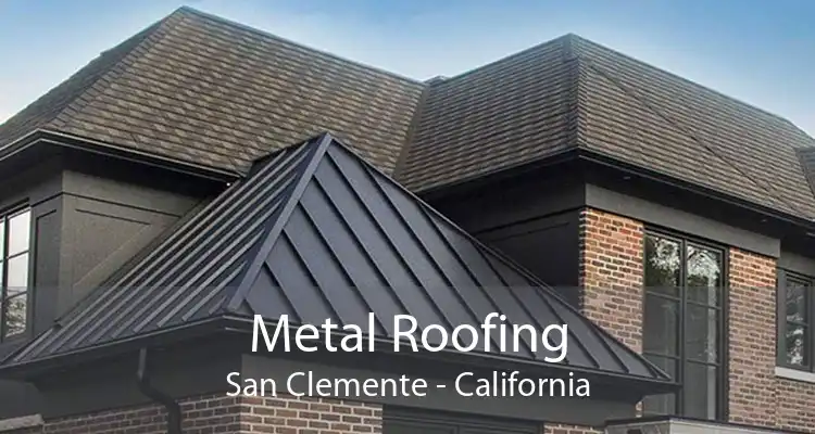 Metal Roofing San Clemente - California