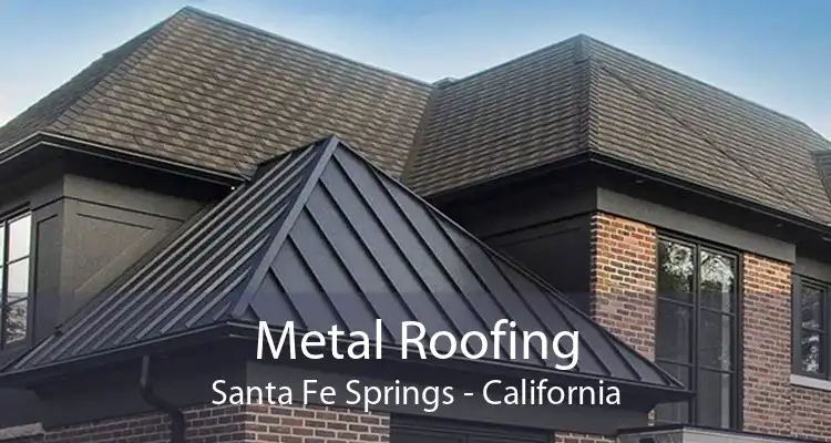 Metal Roofing Santa Fe Springs - California