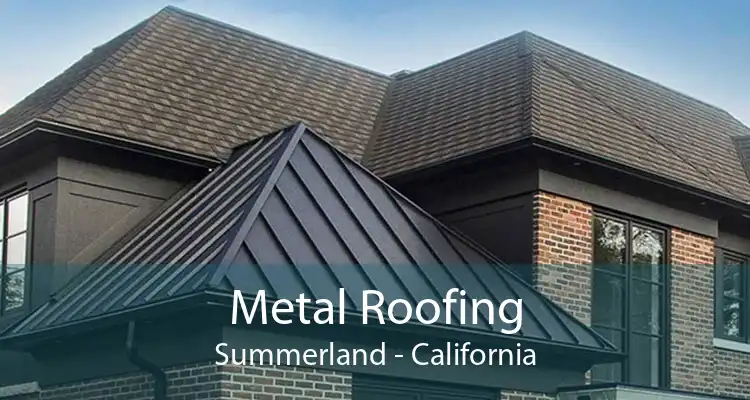 Metal Roofing Summerland - California