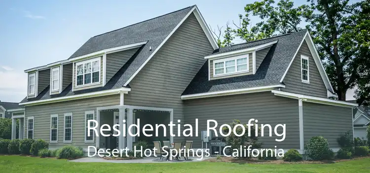 Residential Roofing Desert Hot Springs - California