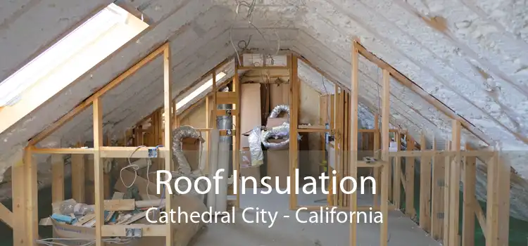 Roof Insulation Cathedral City - California
