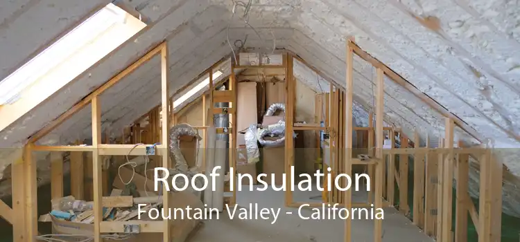 Roof Insulation Fountain Valley - California