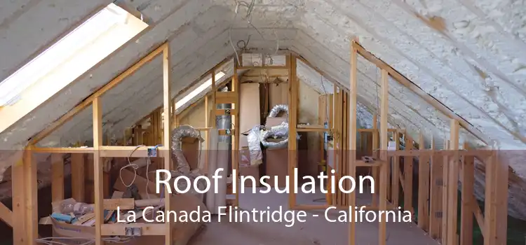Roof Insulation La Canada Flintridge - California