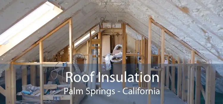 Roof Insulation Palm Springs - California