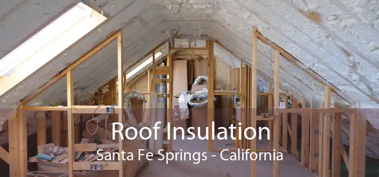 Roof Insulation Santa Fe Springs - California