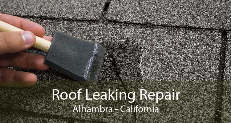 Roof Leaking Repair Alhambra - California