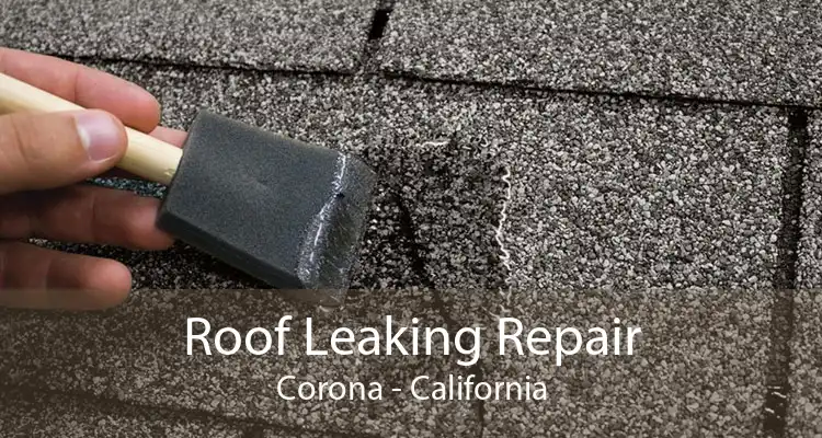 Roof Leaking Repair Corona - California