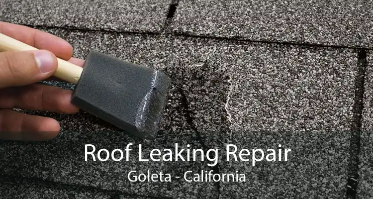 Roof Leaking Repair Goleta - California