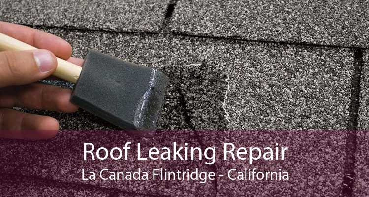 Roof Leaking Repair La Canada Flintridge - California