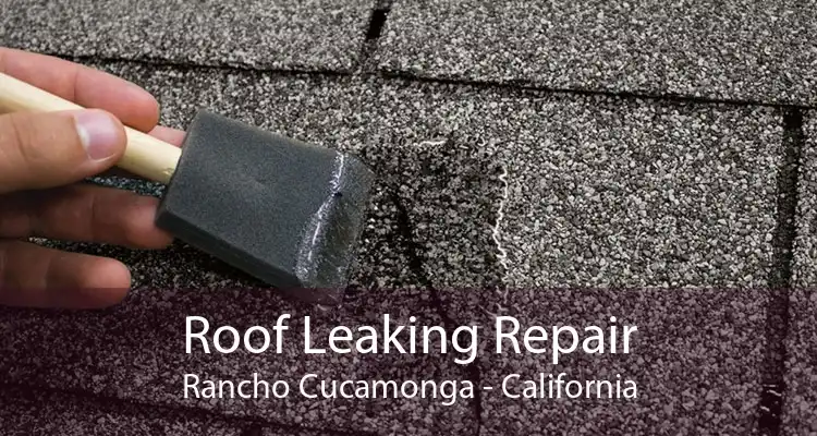 Roof Leaking Repair Rancho Cucamonga - California