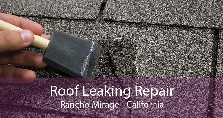 Roof Leaking Repair Rancho Mirage - California