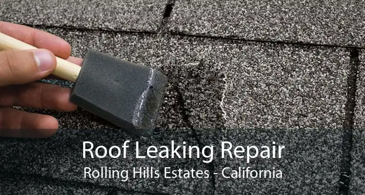 Roof Leaking Repair Rolling Hills Estates - California