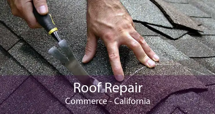 Roof Repair Commerce - California