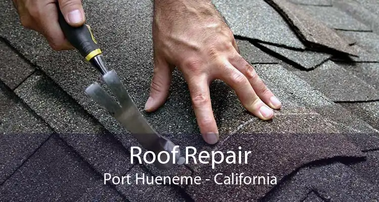 Roof Repair Port Hueneme - California