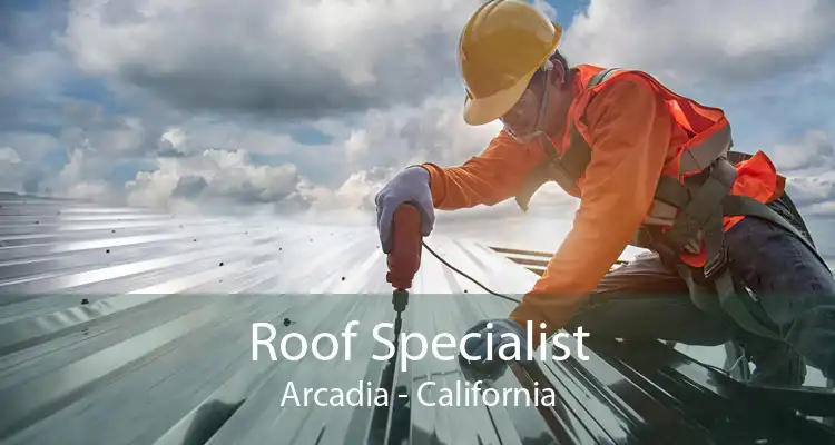 Roof Specialist Arcadia - California