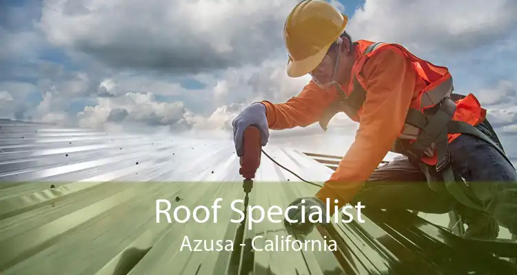 Roof Specialist Azusa - California