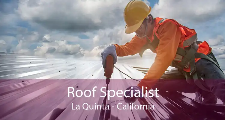 Roof Specialist La Quinta - California