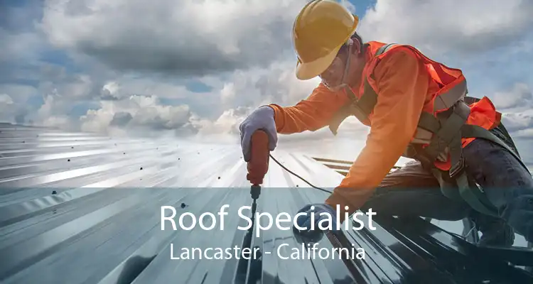 Roof Specialist Lancaster - California