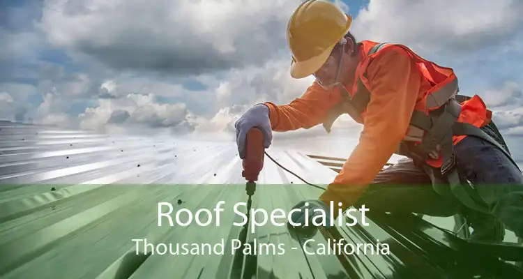 Roof Specialist Thousand Palms - California