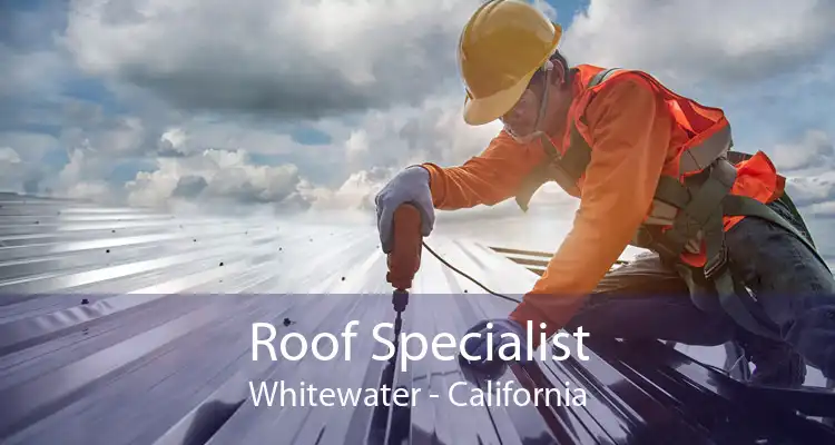 Roof Specialist Whitewater - California