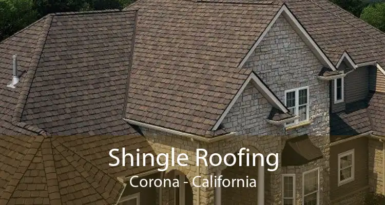 Shingle Roofing Corona - California