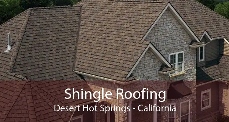 Shingle Roofing Desert Hot Springs - California